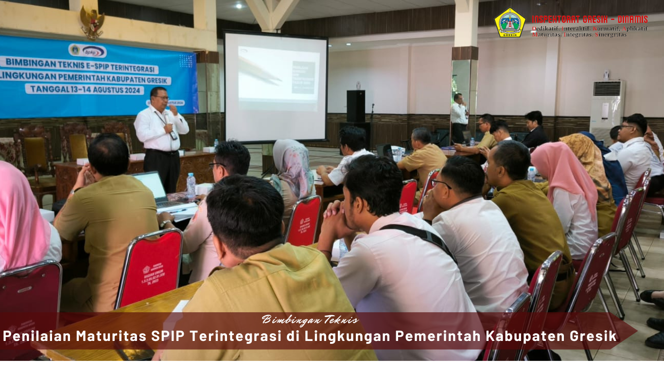 BIMBINGAN TEKNIS PENILAIAN MATURITAS SPIP TERINTEGRASI DI LINGKUNGAN PEMERINTAH KABUPATEN GRESIK